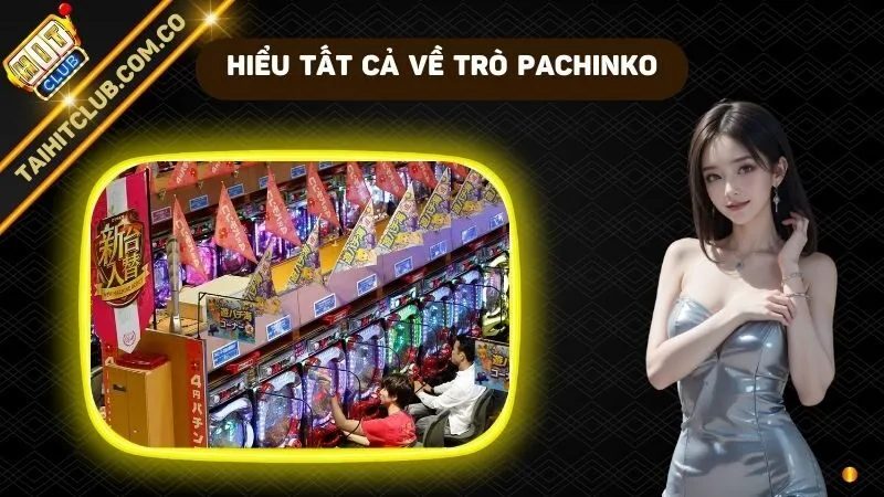 Hiểu tất cả về trò Pachinko