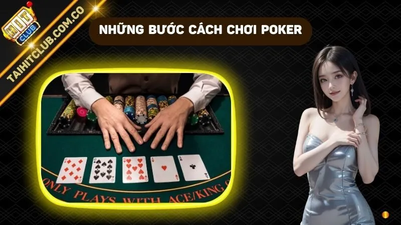 Cách Chơi Poker - Bước Đầu Dễ Dàng Để Chiến Thắng