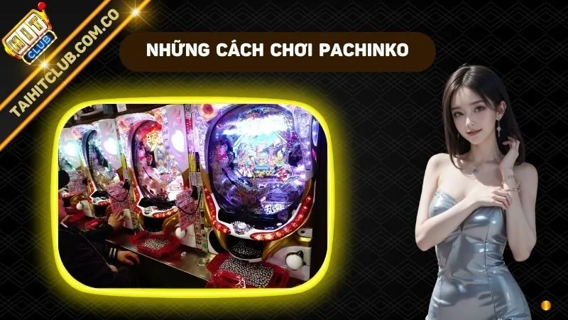 Cách Chơi Pachinko Dễ Hiểu Với Trải Nghiệm Đỉnh Cao