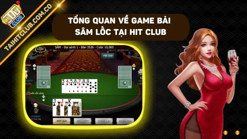 Thông tin tổng quan về game đánh bài sâm lốc Hit club