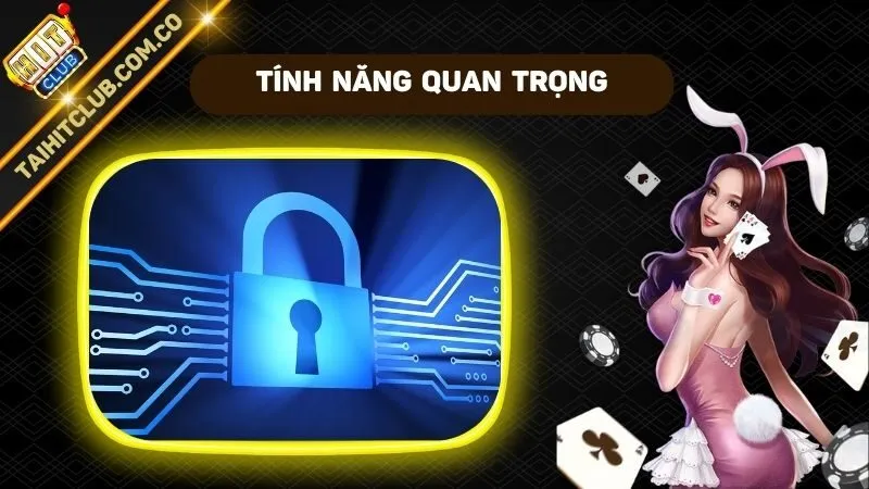 Tính năng quan trọng và tiện lợi trong chính sách bảo mật