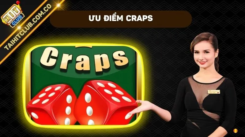 Ưu điểm nổi trội của Craps