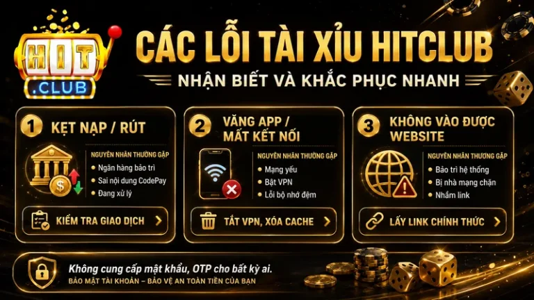 Lỗi Tài Xỉu HITCLUB – 3 Bước Xử Lý Kẹt Lệnh, Văng Game